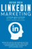 Linkedin Marketing Step-By-Step: the Guide to Linkedin Advertising That Will Teach You How to Sell Anything Through Linkedin-Learn How to Develop a Strategy and Grow Your Business
