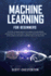 Machine Learning for Beginners: Machine Learning Basics for Absolute Beginners. Learn What Ml is and Why It Matters. Notes on Artificial Intelligence and Deep Learning Are Also Included