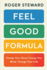 Feel Good Formula: Change Your Mood, Change Your Mind, Change Your Life