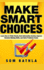 Make Smart Choices: Learn How to Think Clearly, Beat Information Anxiety, Improve Decision Making Skills, and Solve Problems Faster