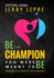 Be the Champion You Were Meant to Be: Empower the Heart of the Champion