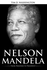 Nelson Mandela: From Prisoner to President, Biography of Nelson Mandela