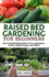 Raised Bed Gardening for Beginners: How to Build Raised Bed, Grow Vegetables, Herbs, Edible Flowers. and More!