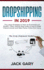 Dropshipping in 2019: the Latest Strategies to Start an Ecommerce on Shopify / Ebay, Step By Step Guide on How to Make Passive Income and Ma
