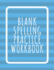 Blank Spelling Practice Workbook: Practice Spelling Notebook for Kids in All Grade Levels (Volume 9)