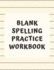 Blank Spelling Practice Workbook: Practice Spelling Notebook for Kids in All Grade Levels (Volume 10)