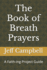 The Book of Breath Prayers: A Faith-ing Project Guide