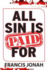 All Sin Is Paid For: Divine revelations To Deliver You From Sin and Assure You of Heaven