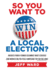 So You Want to Win a Local Election?: Insights from a former columnist who's covered (and worked on) political campaigns for far too long!