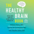 The Healthy Brain Book: an All-Ages Guide to a Calmer, Happier, Sharper You