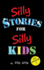 Silly Stories for Silly Kids: a Funny Short Story Collection for Children Ages 5-10: 7 (Joke Books for Silly Kids)