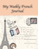 My Weekly French Journal: a Year-52-Week Goal Tracking Journal for French Learners With French Proverbs, French Tongue Twisters, a List of Useful...and Plenty of Other Bonus Material