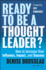 Ready to Be a Thought Leader? : How to Increase Your Influence, Impact, and Success