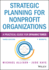 Strategic Planning for Nonprofit Organizations: a Practical Guide for Dynamic Times (Wiley Nonprofit Authority)