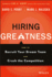 Hiring Greatness: How to Recruit Your Dream Team and Crush the Competition