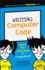 Writing Computer Code: Learn the Language of Computers! (Dummies Junior)