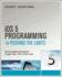 Ios 5 Programming: Pushing the Limits: Advanced Application Development for Apple Iphone, Ipad, and Ipod Touch