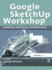 Google SketchUp Workshop: Modeling, Visualizing, and Illustrating