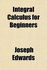 Integral Calculus for Beginners