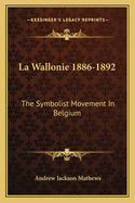 La Wallonie, 1886-1892: the Symbolist Movement in Belgium