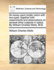 An Essay Upon Single Vision with Two Eyes: Together with Experiments and Observations on Several Other Subjects in Optics. by William Charles Wells, M.D.