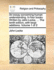An Essay Concerning Human Understanding. in Four Books. Written by John Locke, ... the Tenth Edition, with Large Additions. Volume 1 of 2