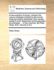 A New Practice of Physic; Wherein the Various Diseases Incident to the Human Body Are Orderly Described, Their Causes Assign'd, Their Diagnostics and Prognostics Enumerated, ... in Two Volumes. by Peter Shaw, M.D. Volume 2 of 2