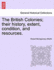 The British Colonies; their history, extent, condition, and resources.