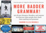 More Badder Grammar! : 150 All-New Bloopers, Blunders, and Reasons Its Hilarious When People Dont Check There Spelling and Grammer