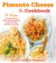 Pimento Cheese: the Cookbook: 50 Recipes From Snacks to Main Dishes Inspired By the Classic Southern Favorite