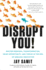 Disrupt You! : Master Personal Transformation, Seize Opportunity, and Thrive in the Era of Endless Innovation