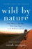 Wild By Nature: From Siberia to Australia, Three Years Alone in the Wilderness on Foot