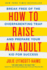 How to Raise an Adult: Break Free of the Overparenting Trap and Prepare Your Kid for Success