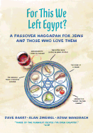For This We Left Egypt? : a Passover Haggadah for Jews and Those Who Love Them