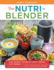 The Nutri-Blender Recipe Bible: Lose Weight, Detoxify, Fight Disease, and Gain Energy With Healthy Superfood Smoothies and Soups From Your Single-Serv