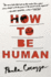 How to Be Human: a Novel