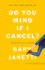 Do You Mind If I Cancel? : (Things That Still Annoy Me)