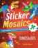 Sticker Mosaics Jr. : Dinosaurs: Create Amazing Pictures With Glitter Stickers!