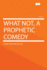 What Not, a Prophetic Comedy (Hardpress Classics)