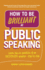 How to Be Brilliant at Public Speaking: Learn the Six Qualities of an Inspiring Speaker-Step By Step