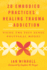 20 Embodied Practices for Healing Trauma and Addiction: Using the Felt Sense Polyvagal Model