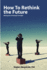 How to Rethink the Future Making Use of Strategic Foresight