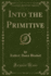 Into the Primitive Classic Reprint