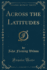 Across the Latitudes Classic Reprint