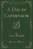 A Day in Capernaum Classic Reprint