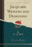 Jacquard Weaving and Designing (Classic Reprint)