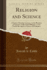 Religion and Science a Series of Sunday Lectures on the Relation of Natural and Revealed Religion, Or the Truths Revealed in Nature and Scripture Classic Reprint
