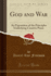 God and War an Exposition of the Principles Underlying Creative Peace Classic Reprint