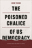 The Poisoned Chalice of Us Democracy Format: Paperback