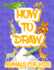 How to draw animals for kids: Easy Simple step by step drawing book for kids to Learn How to Draw 101 Cute Animals